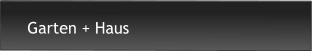 Garten + Haus