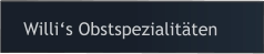 Willi‘s Obstspezialitäten