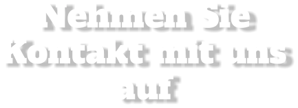 Nehmen Sie Kontakt mit uns auf